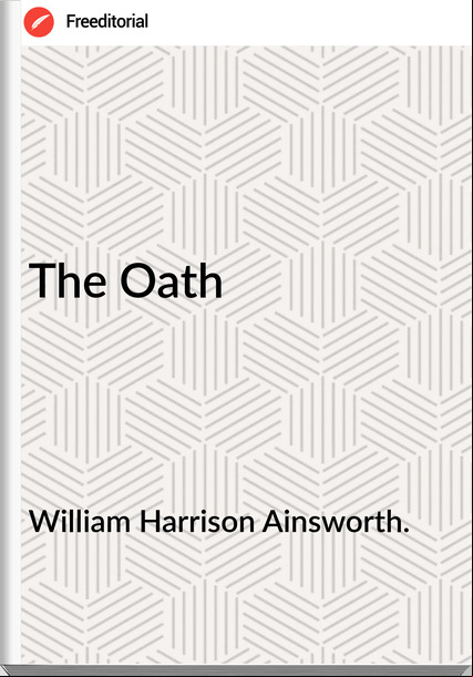 William Harrison Ainsworth. The Oath