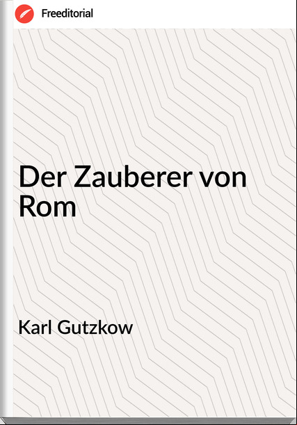 Karl Gutzkow Der Zauberer von Rom