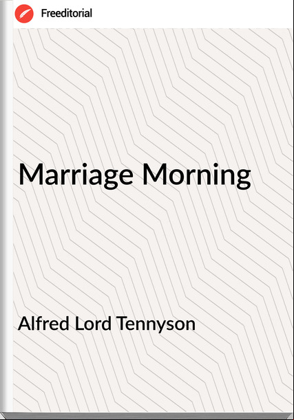Alfred Lord Tennyson Marriage Morning