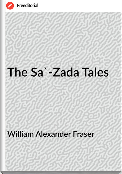 William Alexander Fraser - The Sa'-Zada Tales