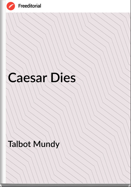 Talbot Mundy Caesar Dies