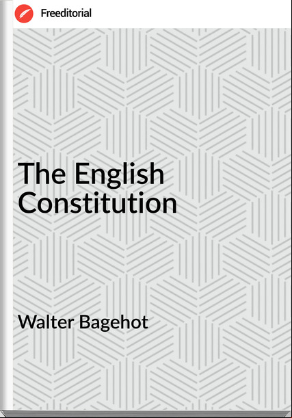 Walter Bagehot The English Constitution