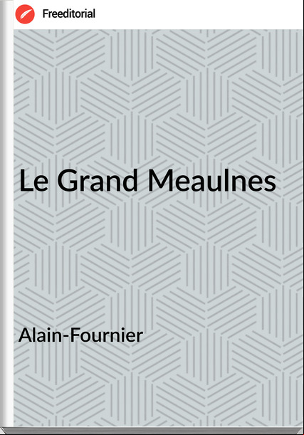 Alain-Fournier - Le Grand Meaulnes