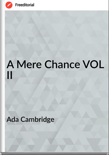 Ada Cambridge A Mere Chance VOL II