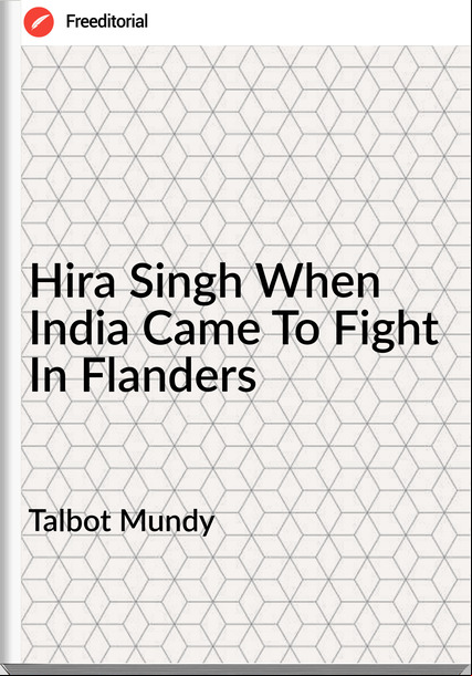 Talbot Mundy Hira Singh When India Came To Fight In Flanders