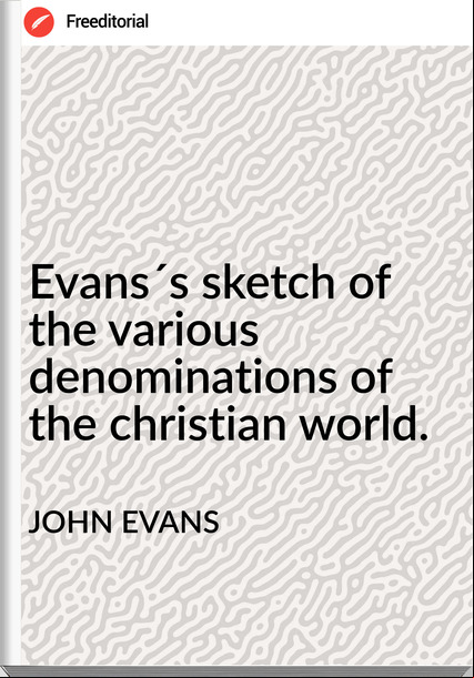 JOHN EVANS  - Evans´s sketch of the various denominations of the christian world.