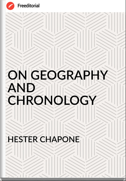 HESTER CHAPONE - ON GEOGRAPHY AND CHRONOLOGY