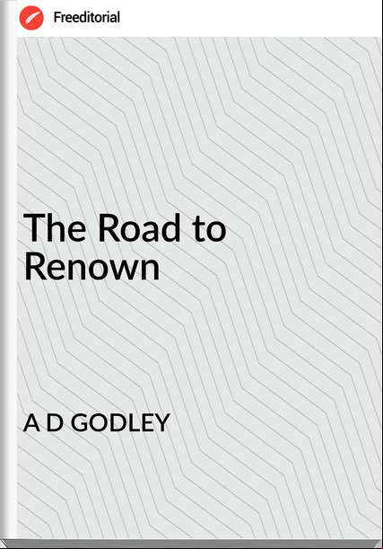 A D GODLEY - The Road to Renown