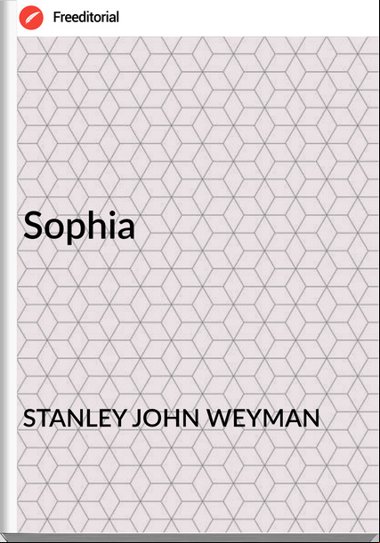 STANLEY JOHN WEYMAN - Sophia