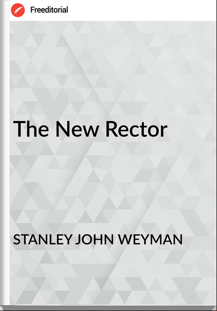 STANLEY JOHN WEYMAN - The New Rector