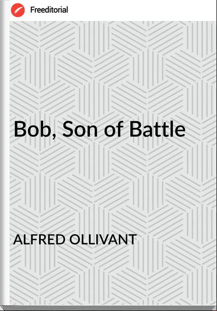 ALFRED OLLIVANT - Bob, Son of Battle