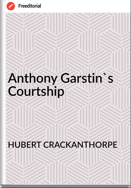 HUBERT CRACKANTHORPE Anthony Garstin's Courtship