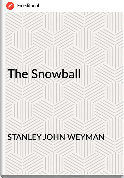 STANLEY JOHN WEYMAN The Snowball
