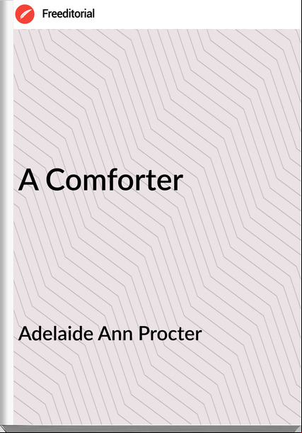 Adelaide Ann Procter - A Comforter