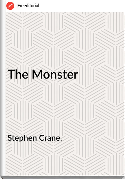 Stephen Crane. The Monster