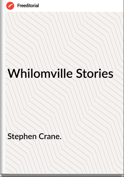 Stephen Crane. - Whilomville Stories