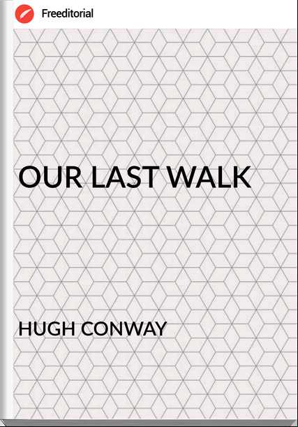 HUGH CONWAY - OUR LAST WALK