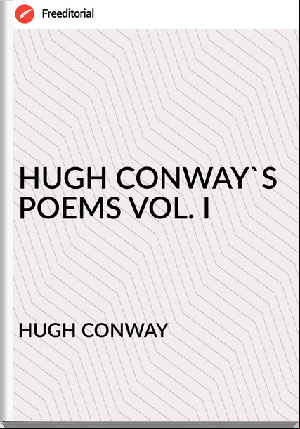 HUGH CONWAY - HUGH CONWAY'S POEMS VOL. I