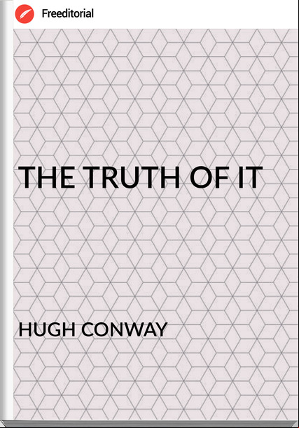 HUGH CONWAY - THE TRUTH OF IT