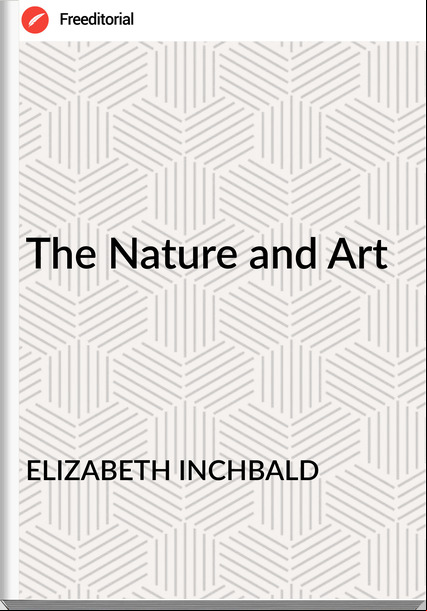 ELIZABETH INCHBALD - The Nature and Art