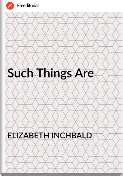 ELIZABETH INCHBALD - Such Things Are