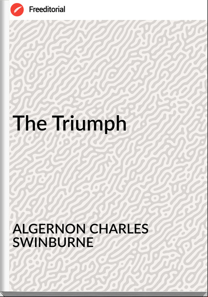 ALGERNON CHARLES SWINBURNE - The Triumph
