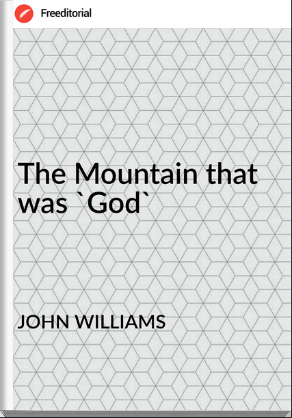 JOHN WILLIAMS - The Mountain that was 'God'