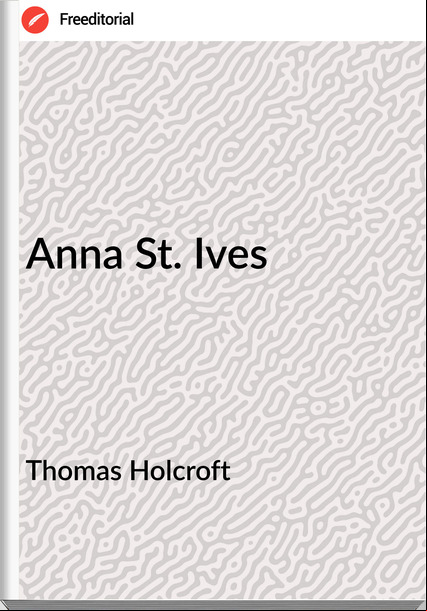 Thomas Holcroft - Anna St. Ives