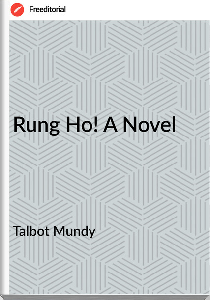 Talbot Mundy Rung Ho! A Novel