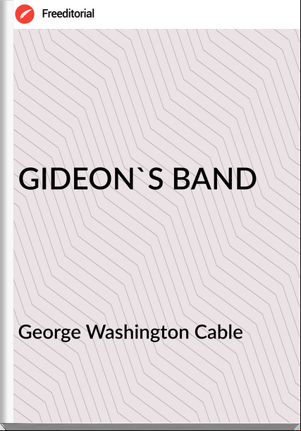 George Washington Cable - GIDEON'S BAND