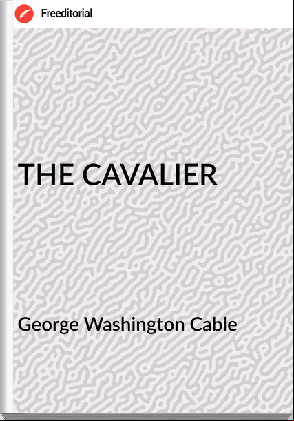 George Washington Cable THE CAVALIER