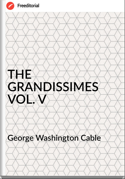 George Washington Cable THE GRANDISSIMES VOL. V