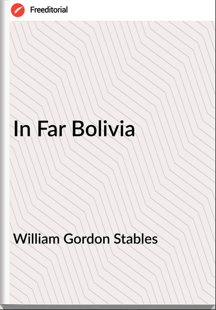 William Gordon Stables - In Far Bolivia