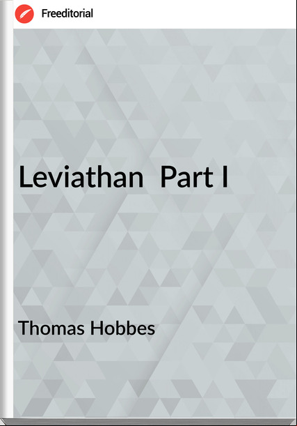 Thomas Hobbes - Leviathan  Part I
