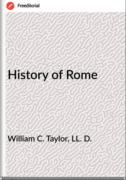 William C. Taylor, LL. D. - History of Rome