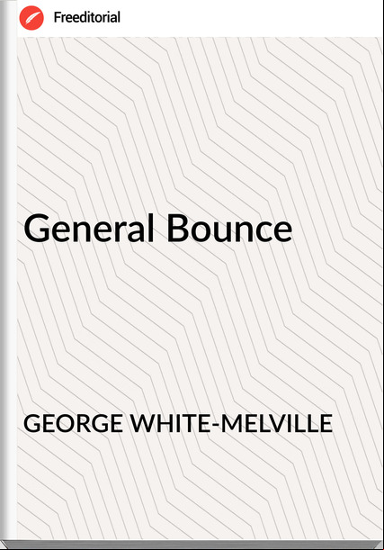 GEORGE WHITE-MELVILLE General Bounce