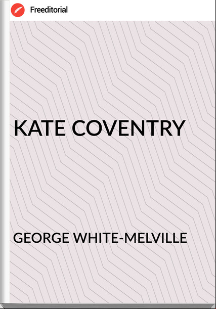 GEORGE WHITE-MELVILLE - KATE COVENTRY
