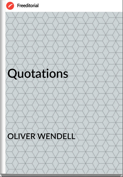 OLIVER WENDELL Quotations