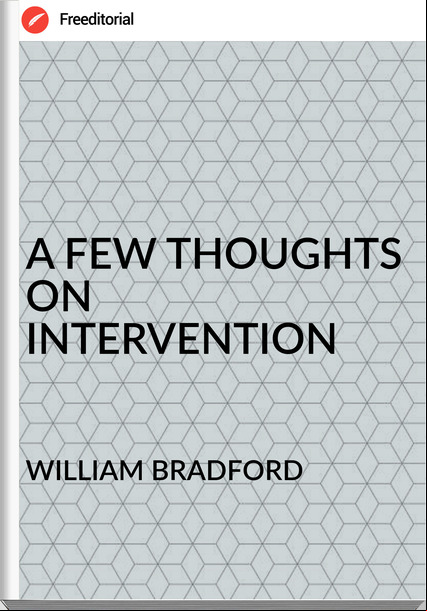 WILLIAM BRADFORD - A FEW THOUGHTS ON INTERVENTION