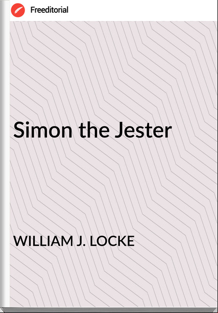 WILLIAM J. LOCKE - Simon the Jester