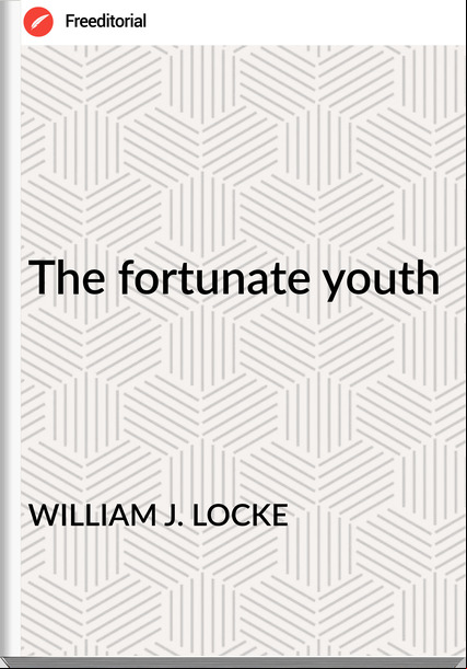 WILLIAM J. LOCKE - The fortunate youth