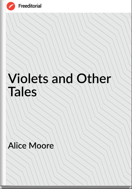 Alice Moore - Violets and Other Tales