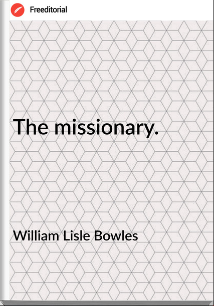 William Lisle Bowles - The missionary.
