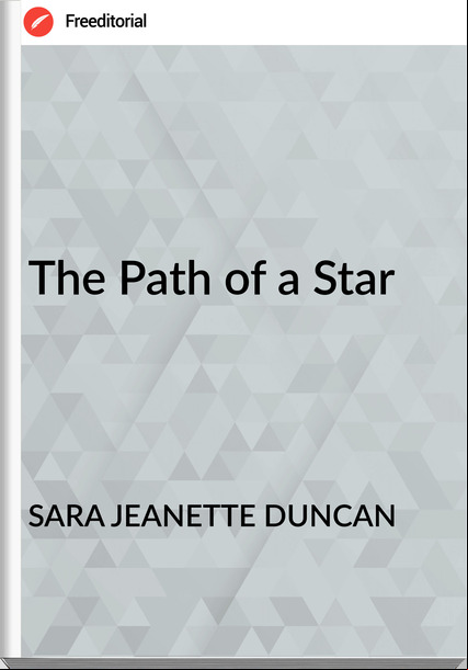 SARA JEANETTE DUNCAN The Path of a Star