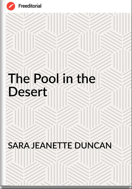 SARA JEANETTE DUNCAN The Pool in the Desert