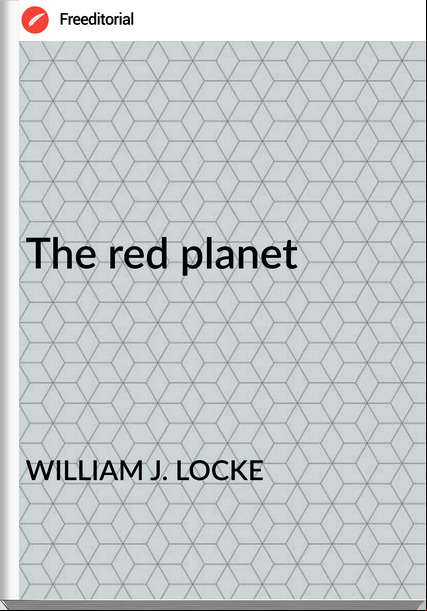 WILLIAM J. LOCKE - The red planet