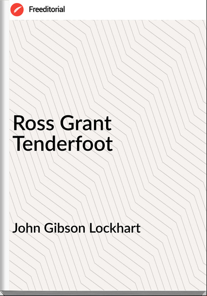John Gibson Lockhart Ross Grant Tenderfoot