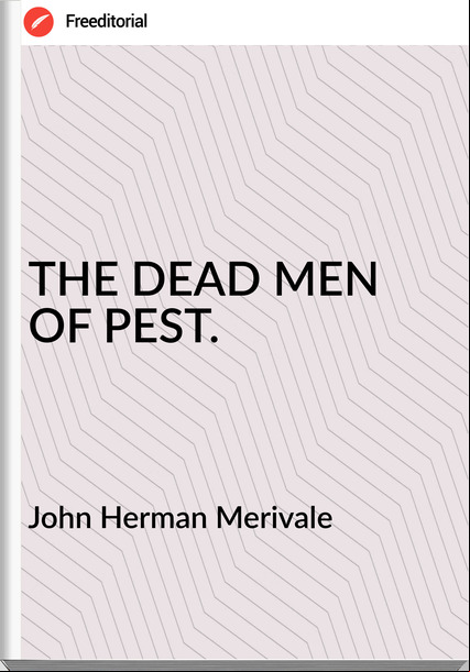 John Herman Merivale - THE DEAD MEN OF PEST.
