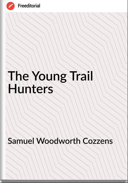 Samuel Woodworth Cozzens - The Young Trail Hunters