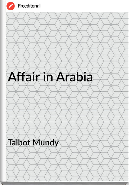 Talbot Mundy Affair in Arabia